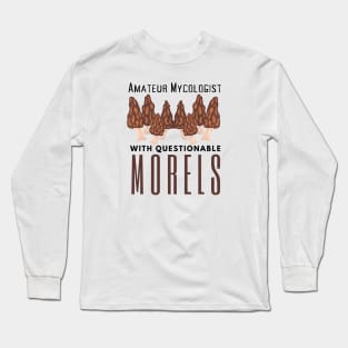 Amateur Mycologist With Questionable Morels Long Sleeve T-Shirt